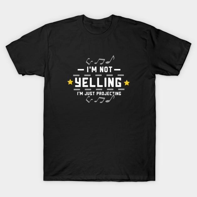 I'M Not Yelling Just Projecting Funny T-Shirt by bigD